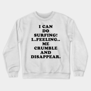 CRUMBLE AND DISAPPEAR Crewneck Sweatshirt